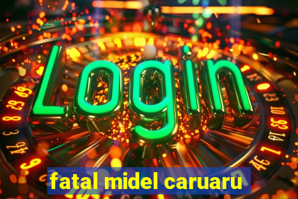 fatal midel caruaru